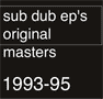 Sub Dub - Original Masters 93-95